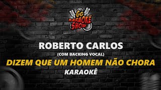 Roberto Carlos Com Backing Vocal  Karaokê Dizem que um Homem não Deve Chorar [upl. by Christye933]