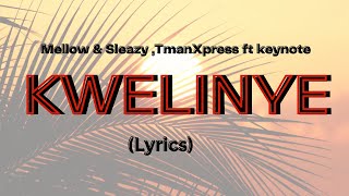 Mellow amp Sleazy TmanXpress  Kwelinye Lyrics ft Keynote [upl. by Field]