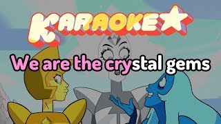 We Are The Crystal Gems Change Your Mind  Steven Universe Karaoke [upl. by Katha]