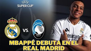 OFICIAL  DEBUT DE MBAPPÉ  LA ALINEACIÓN DEL MADRID CONTRA LA ATALANTA LA INFORMACIÓN MÁS COMPLETA [upl. by Yeslrahc]