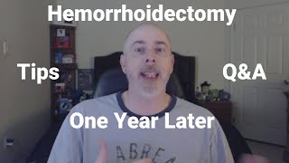 Hemorrhoidectomy Stage 4  One Year Later  More Tips and QampA no graphics [upl. by Hearn]