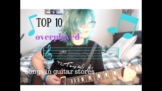 Top 10 songs OVERPLAYED in guitar Stores [upl. by Zarihs]