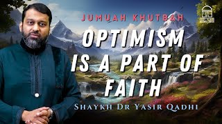 Optimism is a part of FAITH  Jummah Khutbah  Shaykh Dr Yasir Qadhi [upl. by Narmak]