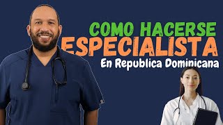 ❗️ Conoce el Proceso de Hacerse MEDICO ESPECIALISTA en República Dominicana [upl. by Ettenauq]