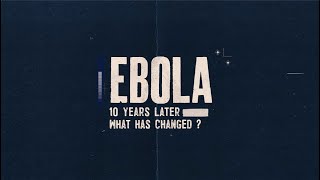 Ebola 10 years after the largest outbreak in history [upl. by Aikkan]