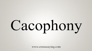 How To Say Cacophony [upl. by Squire]