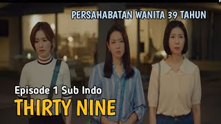 THIRTY NINE EPISODE 1 SUB INDO [upl. by Eciened]