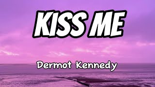 Dermot Kennedy  Kiss Me Lyrics [upl. by Rothschild]