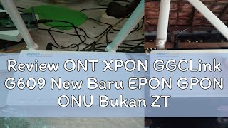 Review ONT XPON GGCLink G609 New Baru EPON GPON ONU Bukan ZTE F663NV3A [upl. by Esther998]