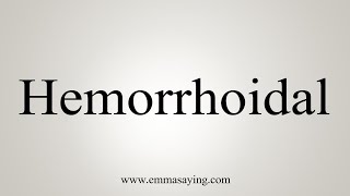 How To Say Hemorrhoidal [upl. by Inajna154]