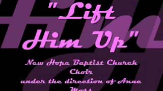 quotLift Him Upquot New Hope Baptist Church Choir [upl. by Rosati387]