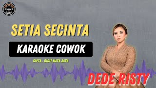 Setia Secinta   KARAOKE COWO  DEDE RISTY [upl. by Ilrebmyk869]