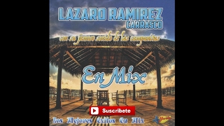 Lazaro Ramirez Carrasco  Los Mejores Exitos En Mix [upl. by Nodyarb135]