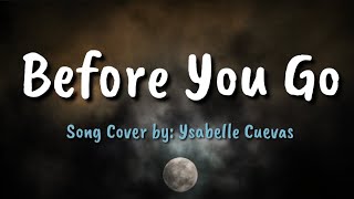 Before You Go  Ysabelle Cuevas Song Cover  Lyrics [upl. by Kieryt621]