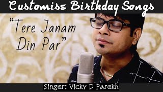 “Tere Janam Din Par”  Special Birthday Songs  Vicky D Parekh  Customise Song With Names  Hindi [upl. by Iatnwahs]