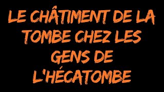 Le châtiment de la tombe chez les gens de lhécatombe [upl. by Nav]