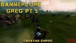 CARAVAN EMPIRE GREG Bannerlord Greg pt5 [upl. by Squire]