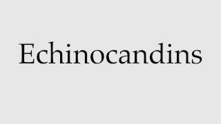 How to Pronounce Echinocandins [upl. by Dav]