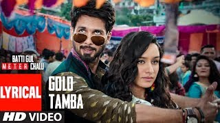 Gold Tamba Video With Lyrics  Batti Gul Meter Chalu  Shahid Kapoor Shraddha Kapoor [upl. by Amled366]