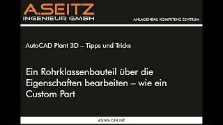 AutoCAD Plant 3D  Ein Rohrklassenbauteil wie ein Custom Part über die Eigenschaften bearbeiten [upl. by Glendon387]