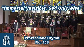 quotImmortal Invisible God Only Wisequot  Processional Hymn 103  92924 [upl. by Asilla900]