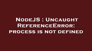 NodeJS  Uncaught ReferenceError process is not defined [upl. by Cerf999]