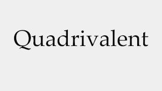 How to Pronounce Quadrivalent [upl. by Rother]