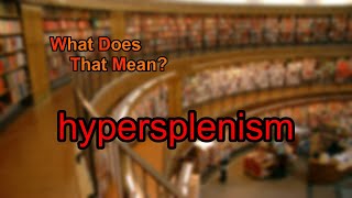 What does hypersplenism mean [upl. by Reinaldos36]