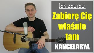 244 Jak zagrać na gitarze Zabiorę Cię właśnie tam  Kancelarya  JakZagracpl [upl. by Linson]