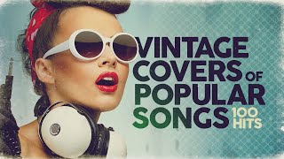 Vintage Covers Of Popular Songs 100 Hits [upl. by Arihay]