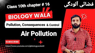 Class 10  Biology  Chapter 16  Lecture 11  Pollution Consequences and Control  Air Pollution [upl. by Aicatan]