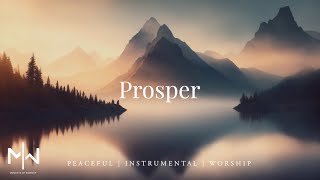 Prosper  Soaking Worship Music Into Heavenly Sounds  Instrumental Soaking Worship [upl. by Nirrad]