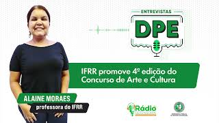 IFRR promove 4ª edição do Concurso de Arte e Cultura  Entrevistas DPE [upl. by Obie]