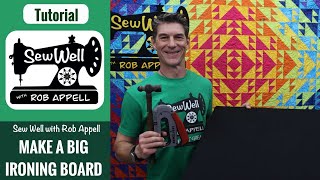 How to Make a BIG Ironing Board  Sew Well with Rob Appell [upl. by Ursi]