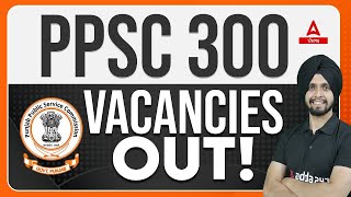 PPSC Recruitment 2024  300 Post  PPSC Know Full Details [upl. by Ahseei800]