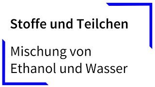 Mischung von Ethanol und Wasser  Stoffe und Teilchen [upl. by Squier]