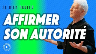 COMMENT ÊTRE PLUS AUTORITAIRE EN PARLANT  AFFIRMER SON AUTORITÉ [upl. by Llerrad602]