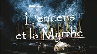 Lencens et la myrrhe  matières mystiques [upl. by Kelby296]