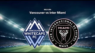 🔴LIVE Vancouver Whitecaps vs Inter Miami CF  Match Today⚽🎬 [upl. by Siegler]