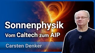 Sonnenphysik vom Caltech zum AIP • Entdeckungsreise durch die Astrophysik  Carsten Denker [upl. by Ajit]