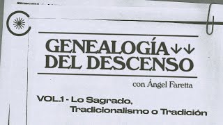 Genealogía del Descenso con Ángel Faretta  Vol1  Lo Sagrado Tradicionalismo o Tradición [upl. by Harli]