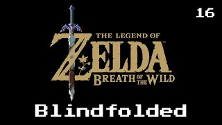 Blindfolded The Legend of Zelda Breath of the Wild Part 16 [upl. by Abey593]