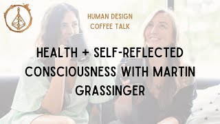 Human Design Coffee Talk Health amp SelfReflected Consciousness with Martin Grassinger [upl. by Annehs]