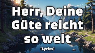 Herr Deine Güte reicht so weit  TextLyrics [upl. by Morette]