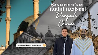 ŞANLIURFANIN TARİHİ HAZİNESİ DERGAH CAMİİ [upl. by Yerfoeg]