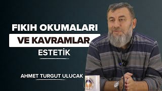 FIKIH OKUMALARI VE KAVRAMLAR  ESTETİK  AHMET TURGUT ULUCAK [upl. by Aikyt]