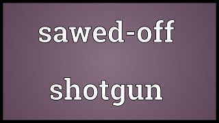 Sawedoff shotgun Meaning [upl. by Tiernan]