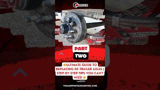 🔥 PART 2  Ultimate Guide to Replacing 8K Trailer Axles  StepbyStep Tips You Cant Miss 🔥 [upl. by Fidela]