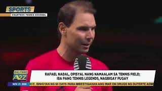 BalitangA2Z  RAFAEL NADAL OPISYAL NANG NAMAALAM SA TENNIS FIELD [upl. by Williamson]