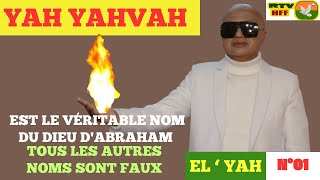 N°01  YAH YAHVAH EST LE VÉRITABLE NOM DU DIEU DABRAHAM TOUS LES AUTRES NOMS SONT FAUX [upl. by Atirehgram758]